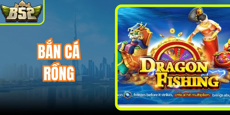 Bắn Cá Rồng B52 Club - Săn Boss Rồng x500 Thưởng Đầy Túi