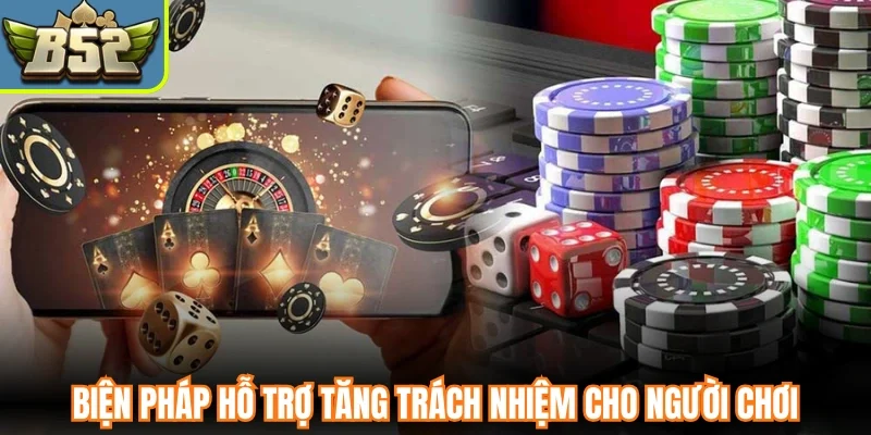 Biện pháp hỗ trợ tăng trách nhiệm cho người chơi