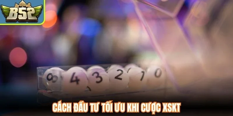 Cách đầu tư tối ưu khi cược XSKT