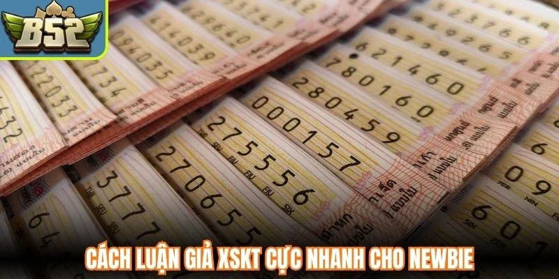 Cách luận giả XSKT cực nhanh cho newbie