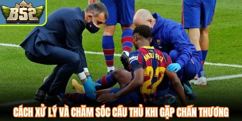 Cách xử lý và chăm sóc cầu thủ khi gặp chấn thương