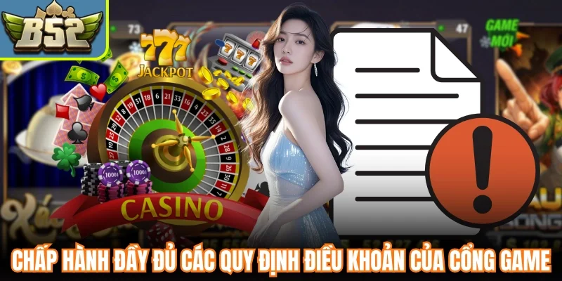 Chấp hành đầy đủ các quy định điều khoản của cổng game