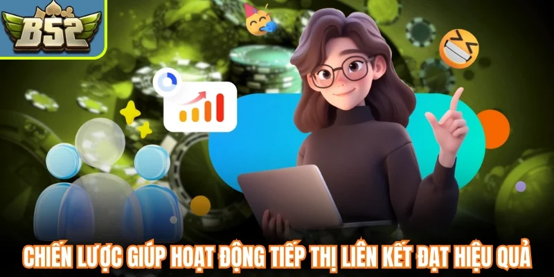 Chiến lược giúp hoạt động tiếp thị liên kết đạt hiệu quả