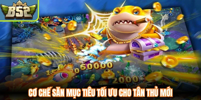 Cơ chế săn mục tiêu tối ưu cho tân thủ mới