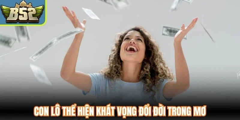 Con lô thể hiện khát vọng đổi đời trong mơ