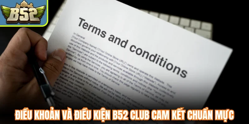 Điều khoản và điều kiện B52 Club cam kết chuẩn mực