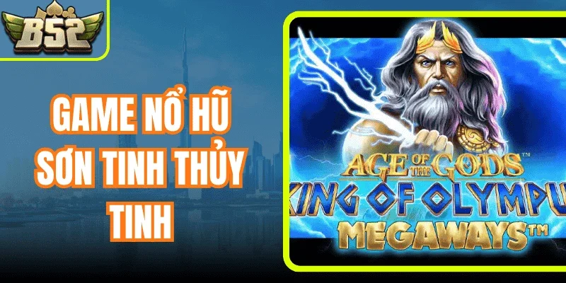 Game Nổ Hũ Sơn Tinh Thủy Tinh – Bùng Nổ Kho Báu Cực Đã