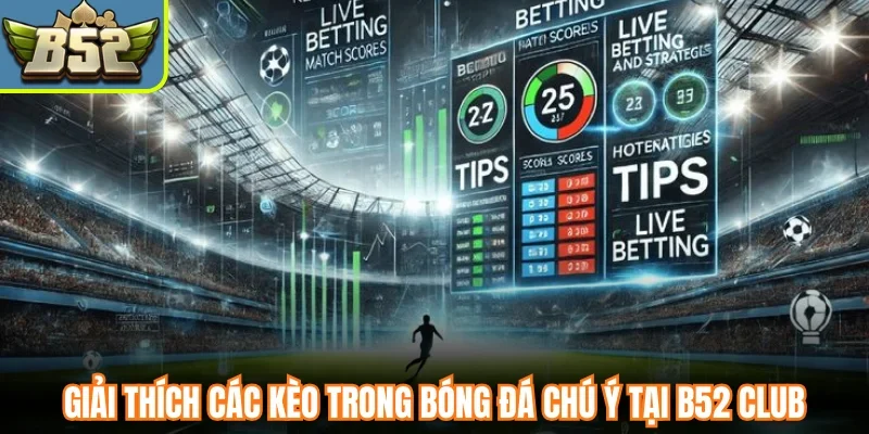 Giải thích các kèo trong bóng đá chú ý tại B52 Club
