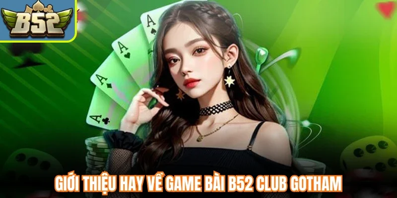 Giới thiệu hay về game bài B52 Club Gotham