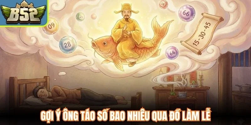 Gợi ý ông Táo số bao nhiêu qua đồ làm lễ