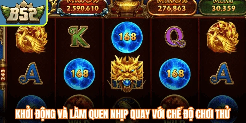 Khởi động và làm quen nhịp quay với chế độ chơi thử