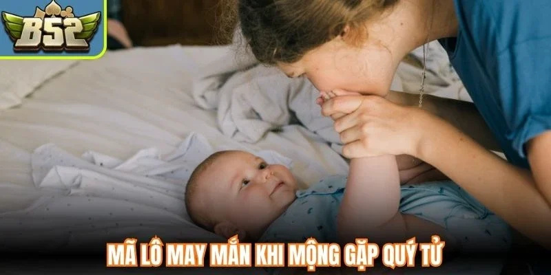 Mã lô may mắn khi mộng gặp quý tử