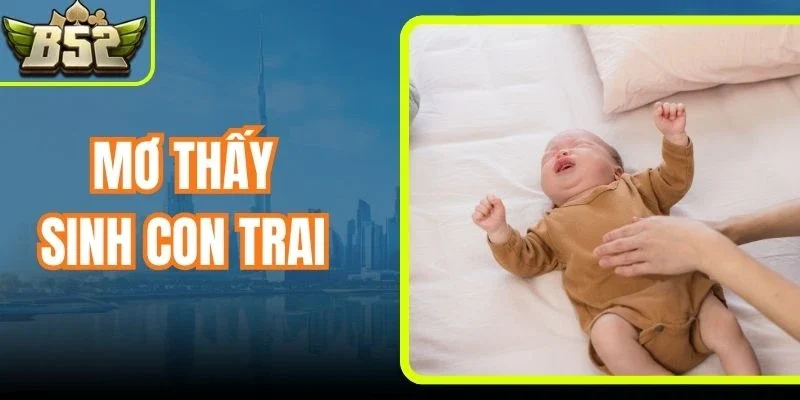Mơ Thấy Sinh Con Trai Cược Số Gì - Giải Mã Lô Đề Cực Chuẩn
