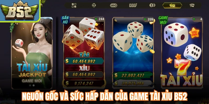 Nguồn gốc và sức hấp dẫn của game tài xỉu B52
