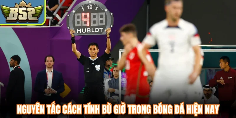 Nguyên tắc cách tính bù giờ trong bóng đá hiện nay