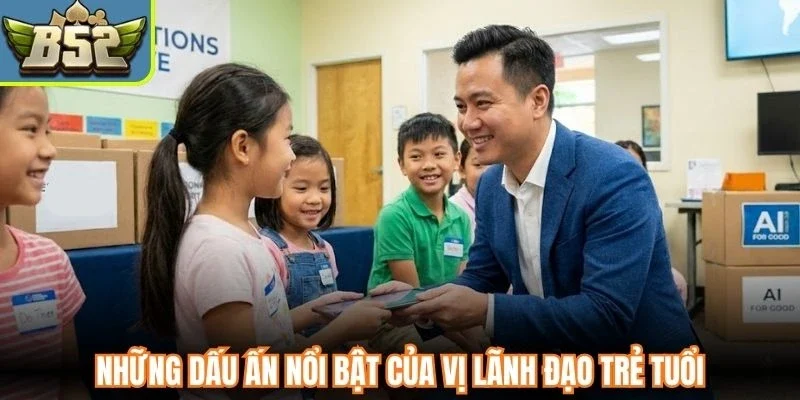 Những dấu ấn nổi bật của vị lãnh đạo trẻ tuổi