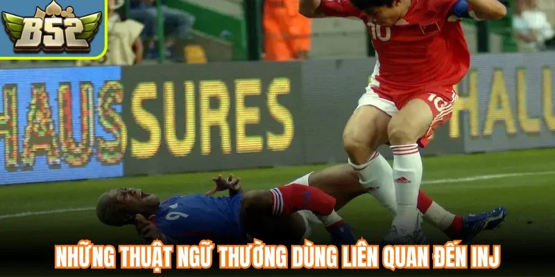 Những thuật ngữ thường dùng liên quan đến INJ