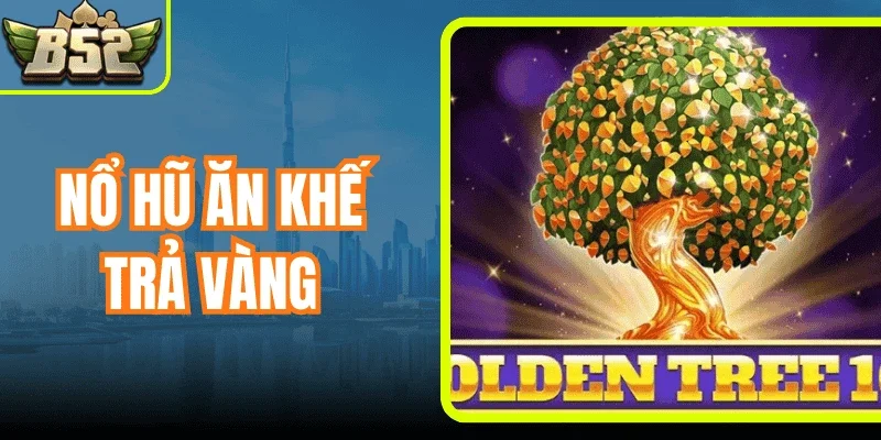 Nổ Hũ Ăn Khế Trả Vàng - Cổ Tích Quen Thuộc, Kho Báu Bất Ngờ