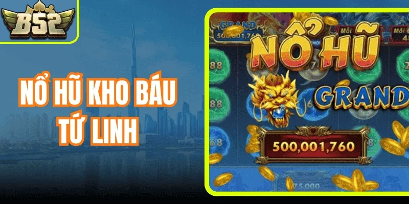 Nổ Hũ Kho Báu Tứ Linh - Không Gian Huyền Thoại Cuốn Hút