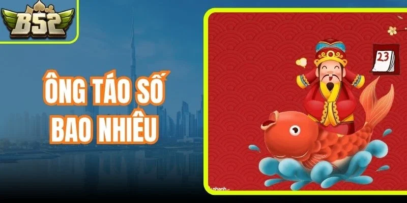 Ông Táo Số Bao Nhiêu - Giải Mã Biểu Tượng Vị Thần May Mắn