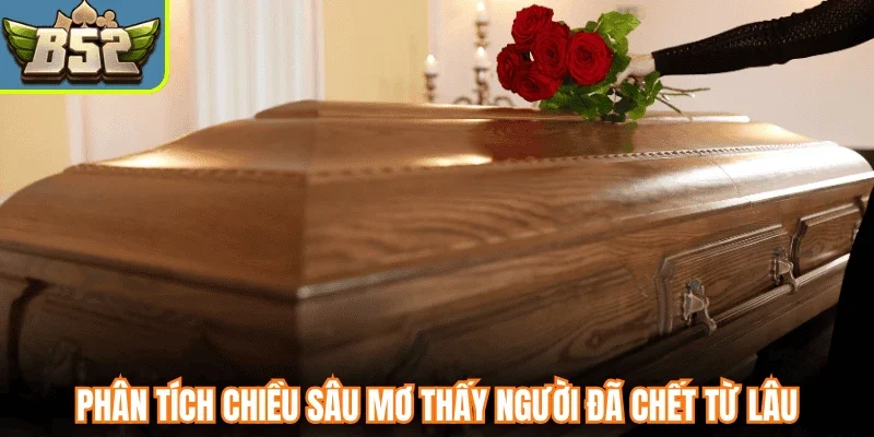 Phân tích chiều sâu mơ thấy người đã chết từ lâu