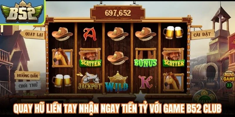 Quay hũ liền tay nhận ngay tiền tỷ với game B52 Club