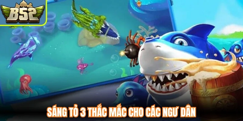 Sáng tỏ 3 thắc mắc cho các ngư dân