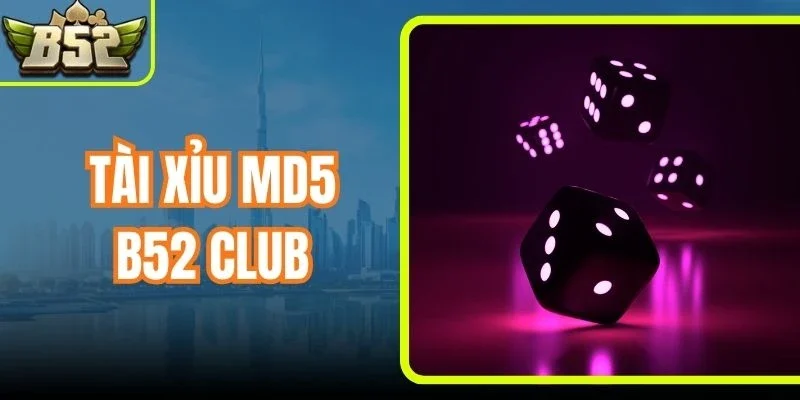 Tài Xỉu Md5 B52 Club - Trò Chơi Cá Cược Xanh Chín Hàng Đầu