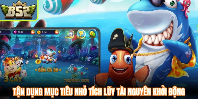 Tận dụng mục tiêu nhỏ tích lũy tài nguyên khởi động