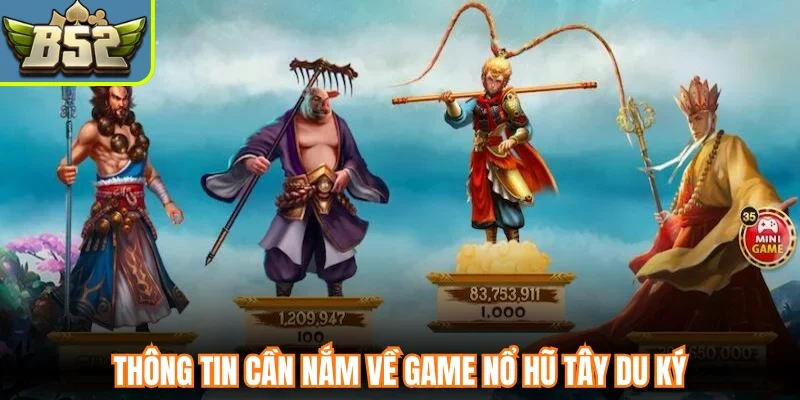Thông tin cần nắm về game nổ hũ Tây Du Ký