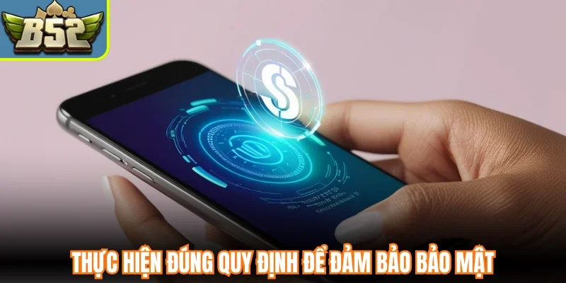 Thực hiện đúng quy định để đảm bảo bảo mật