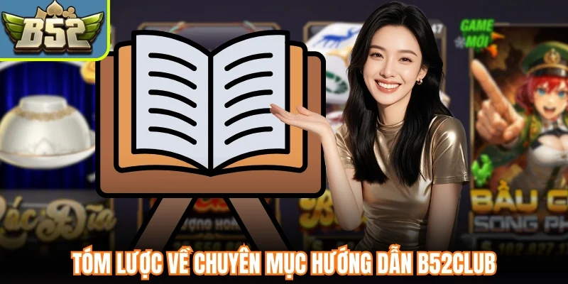 Tóm lược về chuyên mục hướng dẫn B52club