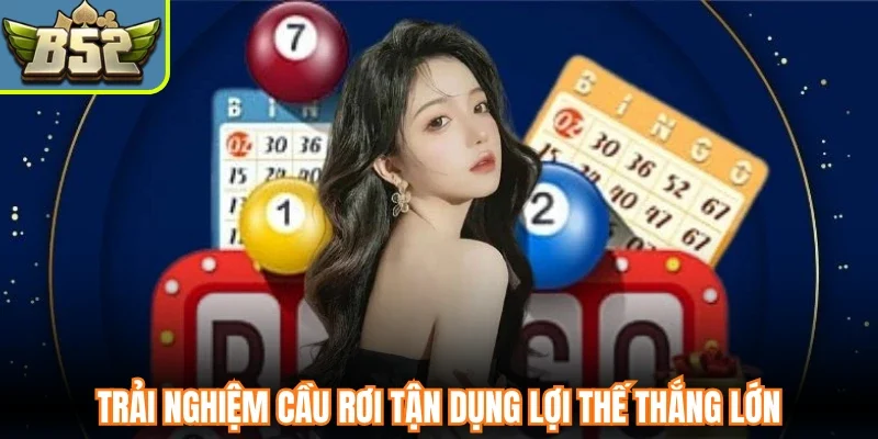 Trải nghiệm cầu rơi tận dụng lợi thế thắng lớn