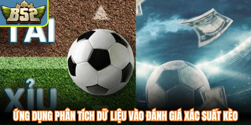 Ứng dụng phân tích dữ liệu vào đánh giá xác suất kèo